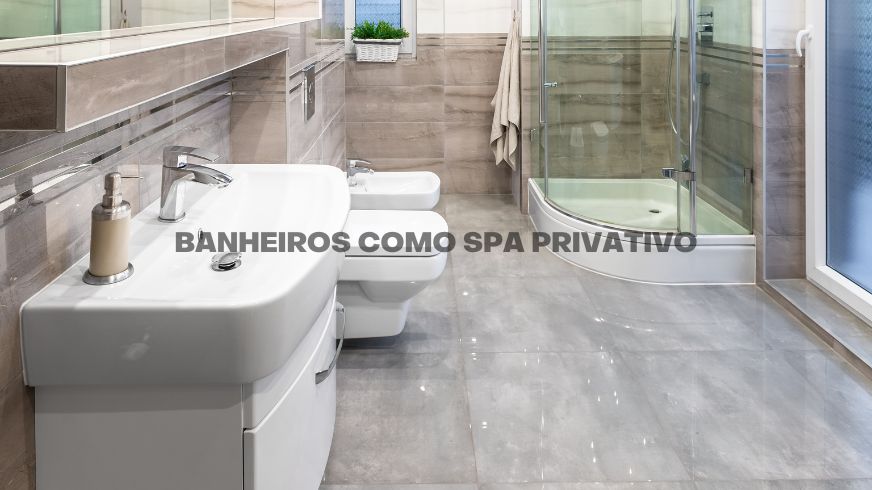 Banheiros como Spa Privativo